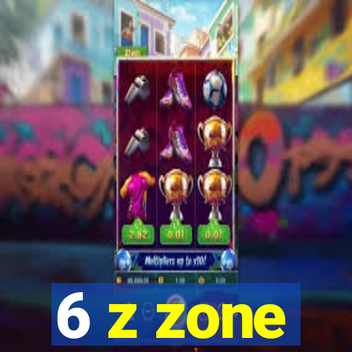 6 z zone